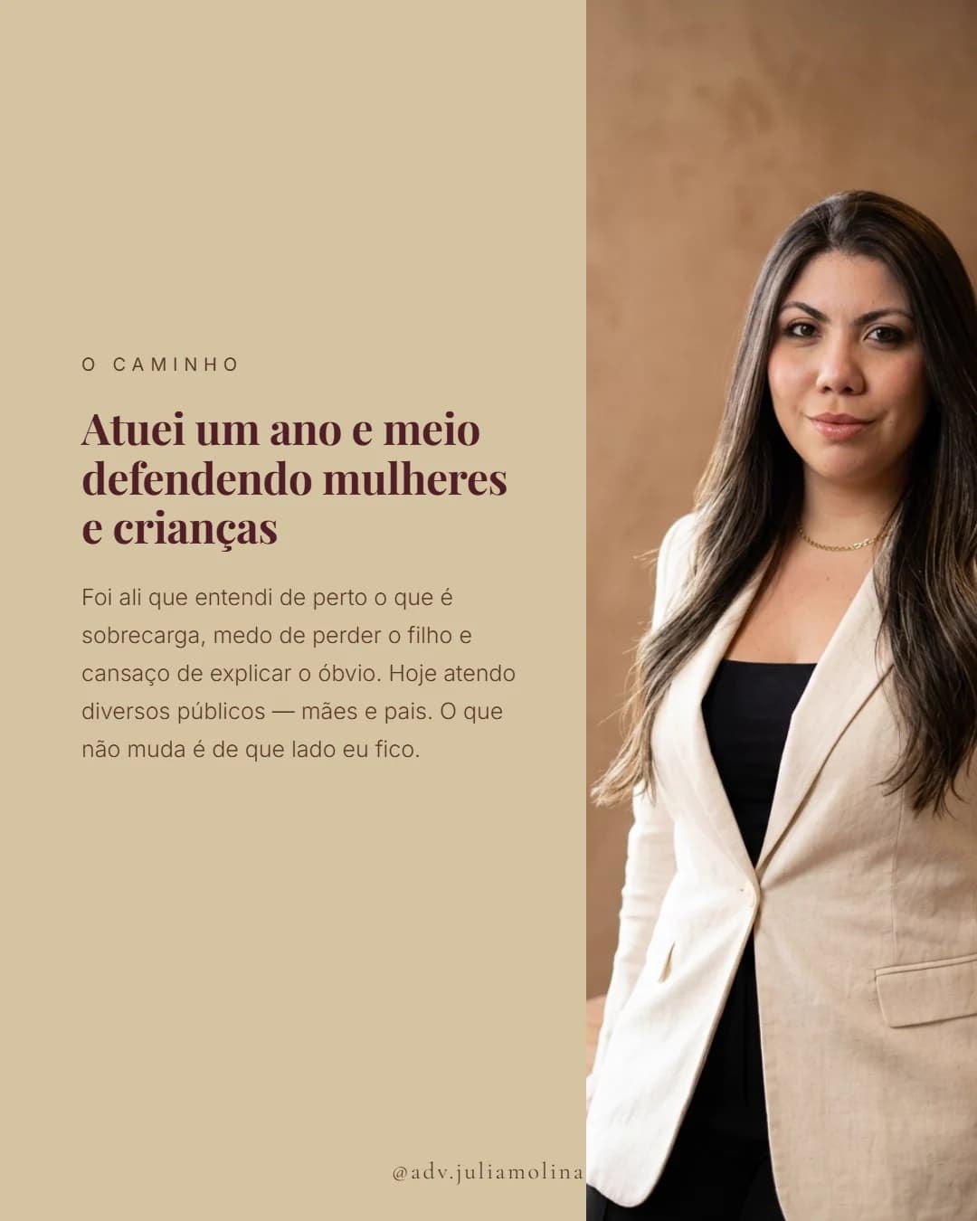 O caminho. Atuei um ano e meio defendendo mulheres e crianças. Foi ali que entendi de perto o que é sobrecarga, medo de perder o filho e cansaço de explicar o óbvio. Hoje atendo diversos públicos — mães e pais. O que não muda é de que lado eu fico.